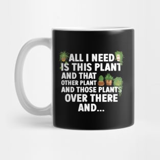 All I Need Is This Plant And That Other Plant Gardening Mug